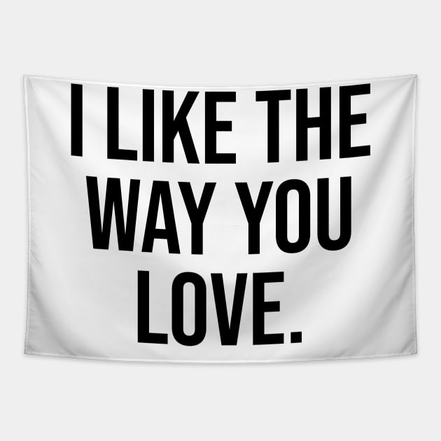 I like the way you love Tapestry by Relaxing Art Shop