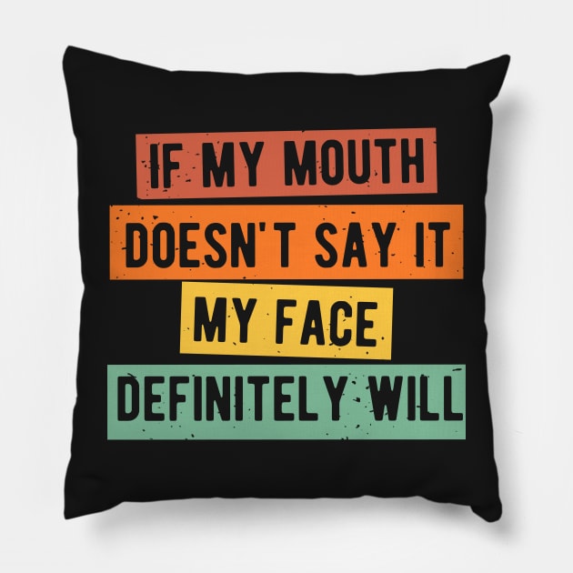 If My Mouth Doesn't Say It My Face Definitely Will Pillow by BraaiNinja