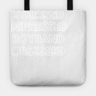 Stressed Depressed Boyband Obsessed Tote