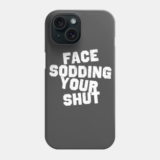 Face Sodding Your Shut Phone Case