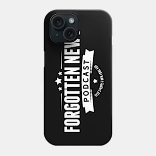 FORGOTTEN NEWS PODCAST - Original Black & White logo Phone Case