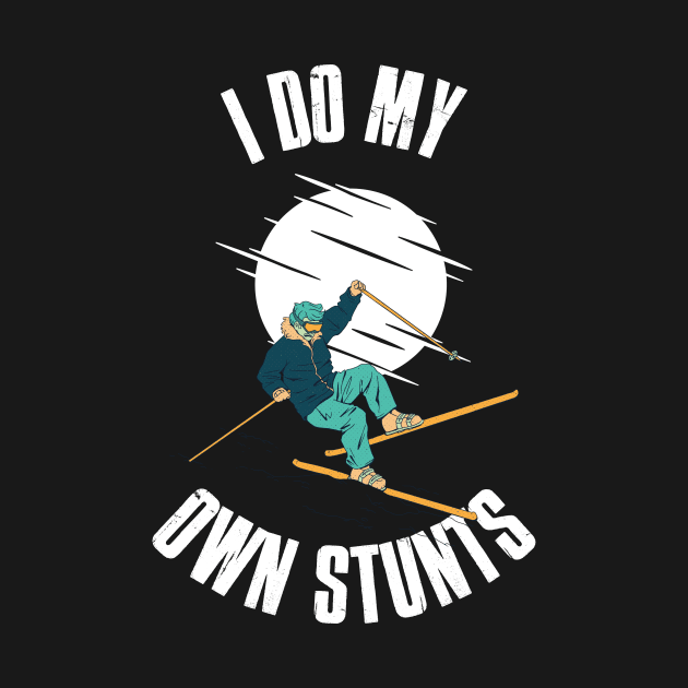 I Do My Own Stunts Skiing Funny Skiing Gift by CatRobot