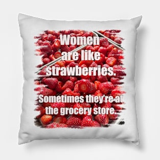 Women are like Strawberries Pillow