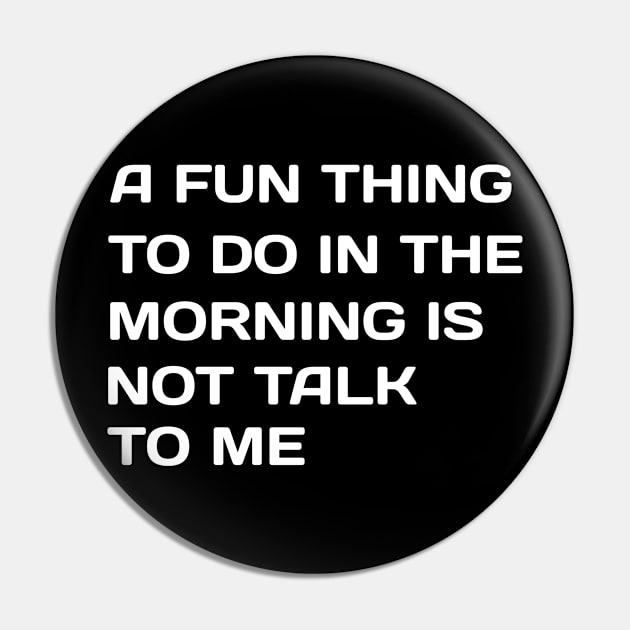 A Fun Thing To Do In the Morning Is Not Talk To Me Pin by NoorAlbayati93