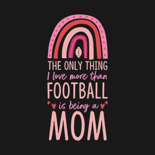 The Only Thing I Like More Than Football Is Being a Mom Boho T-Shirt