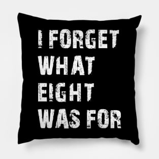 Funny saying I forget what eight was for Pillow