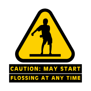 Caution May Start Flossing At Any Time T-Shirt