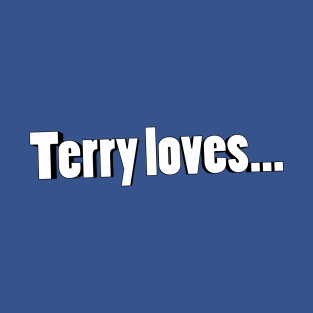 Terry Loves T-Shirt