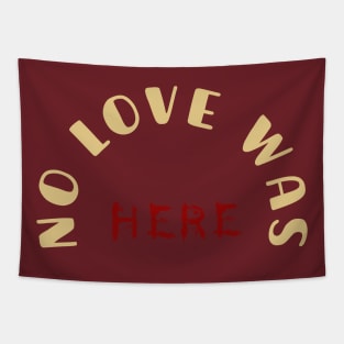 NO LOVE WAS HERE Tapestry