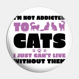 I'm Not Addicted to Cats Pin