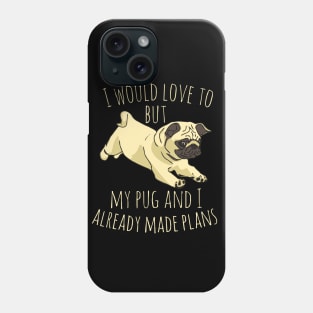 I would love to but my pug and I already made plans #2 Phone Case