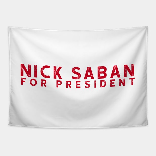 Nick Saban For President Alabam Football U of A Tapestry by Asilynn