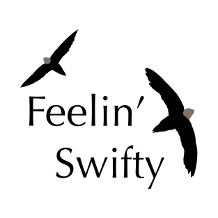 Feelin’ Swifty - Birdwatching Humour T-Shirt