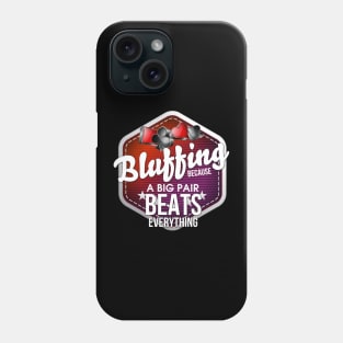 Bluffing Because A Big Pair Beats Everything Pun Phone Case