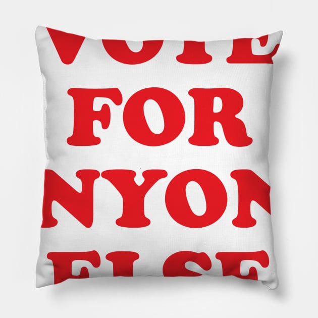 Vote for Anyone Else Anti Trump Gift Pillow by Designtigrate