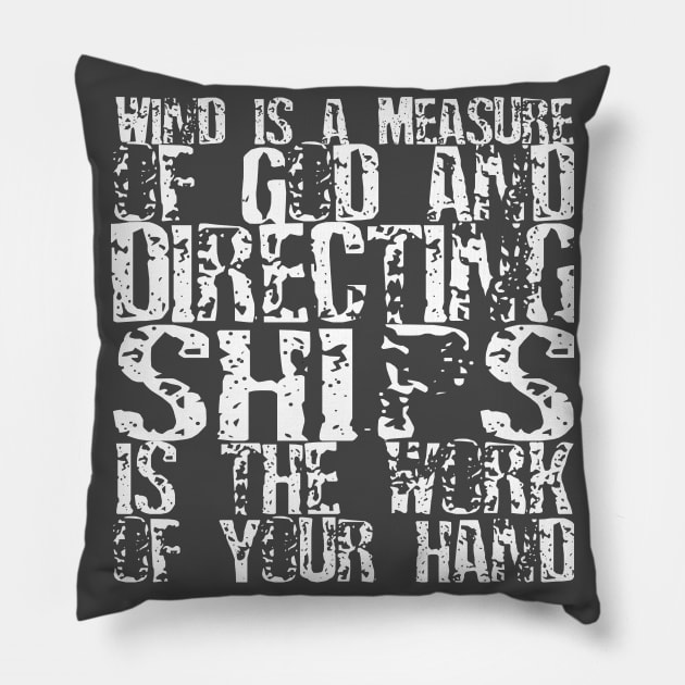 Wind is a measure of God, directing the sail from the work of your hands. Pillow by Halmoswi