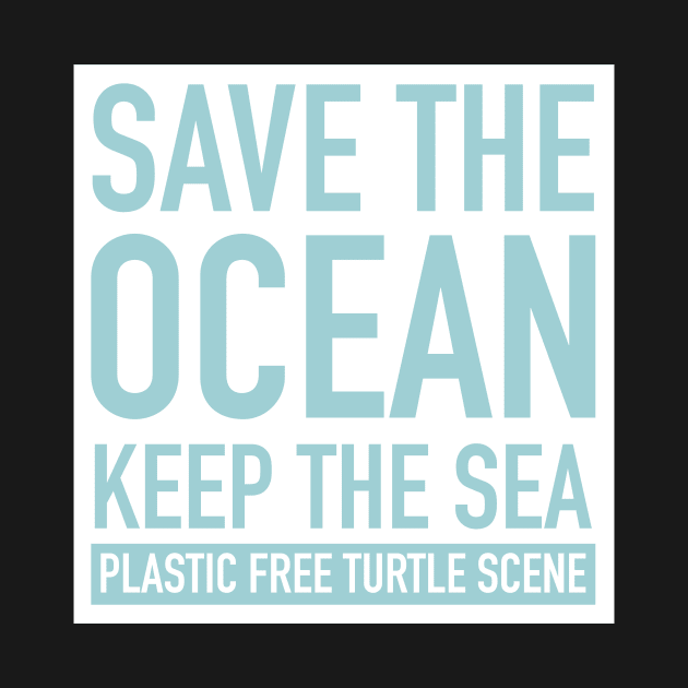 Save The Ocean Keep The Sea Plastic Free Sea Turtle Scene by underrate