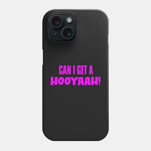 Can I Get A Hooyaah! Phone Case by JigglePeek