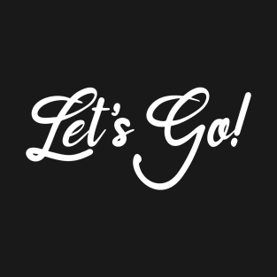 Let's Go! T-Shirt