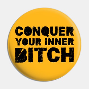 Conquer your inner bitch Pin