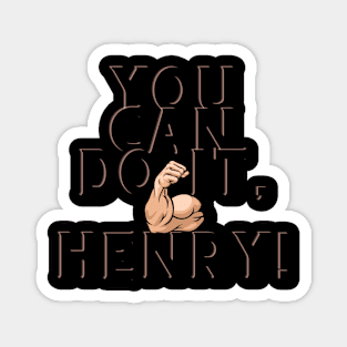 You can do it, Henry Magnet