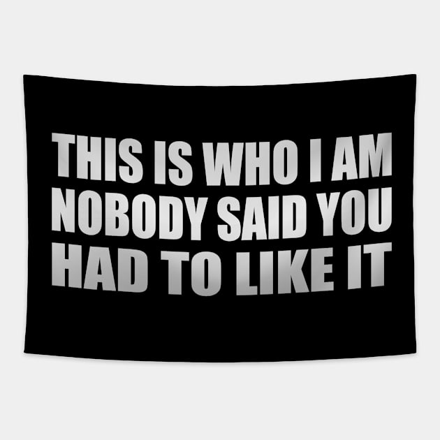 this is who i am nobody said you had to like it Tapestry by Geometric Designs