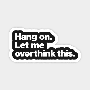 Hang on. Let me overthink this. Magnet