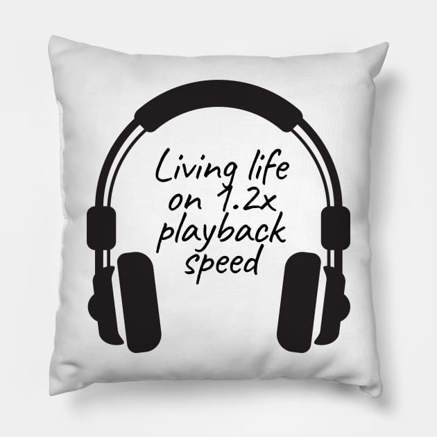 Living Life on 1.2x playback speed with Podcasts Pillow by RareLoot19