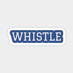 Whistle (IYKYK) - WHI-STLE Magnet