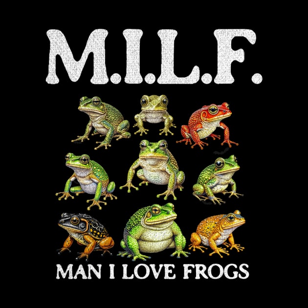 Milf Man I Love Frogs - Hilarious Gifts for Frog Lovers by TeeTrendz