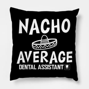 Dental Assistant - Nacho Average Dental Assistant Pillow