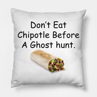 Don't Eat Chipotle Before a Ghost Hunt Pillow