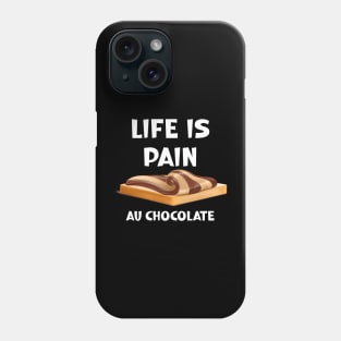 Life is Pain au Chocolat Funny French Pastry Phone Case