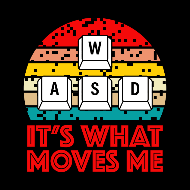 WASD  It's What Moves Me Video Gaming by Crazyshirtgifts