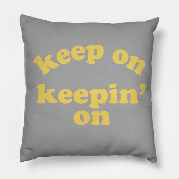 Keep On Keepin' On (Yellow) Pillow by opiester