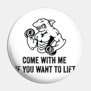 Come With Me If You Want To Lift Pin