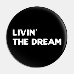 Livin the dream Pin