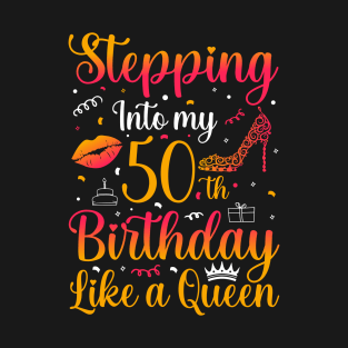 Stepping Into my 50th Birthday Like a Queen T-Shirt