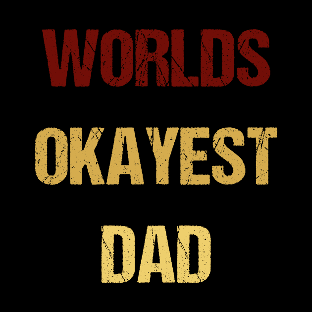 Worlds 'Okayest' Dad - Sarcastic by kaliyuga