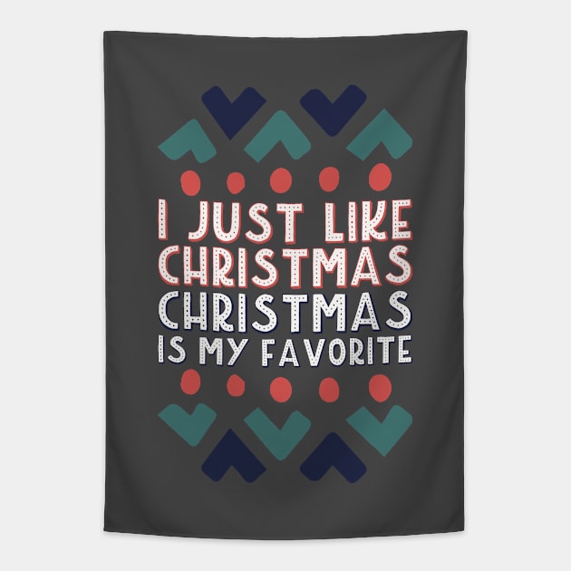 I Just Like Christmas - Christmas Is My Favorite Shirt Tapestry by BKFMerch