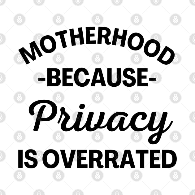 Motherhood Because Privacy Is Overrated. Funny Mom Saying. by That Cheeky Tee