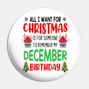 All I Want For Christmas is for Someone to Remember my December Birthday Funny Birthday Gift Pin