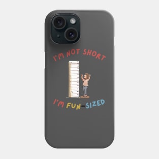 I'm not Short, I'm Fun-Sized Phone Case