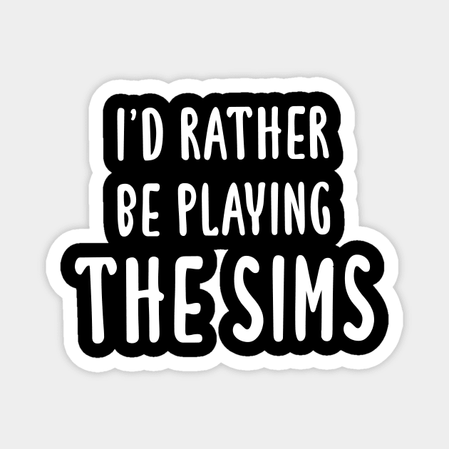 I'd Rather Be Playing The Sims Magnet by quoteee