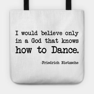 Friedrich Nietzsche - I would believe only in a God that knows how to Dance. Tote