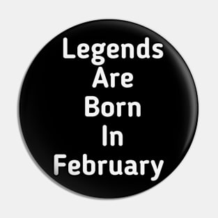 Legends are born in February Pin