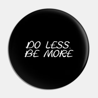 Do less. Be more Pin