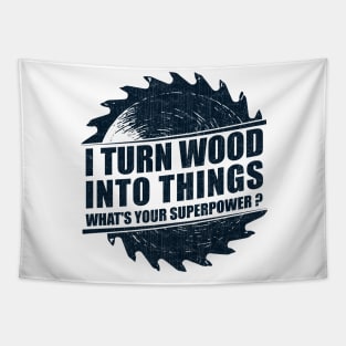 Mens I Turn Wood into Things Superpower Woodworking print Tapestry