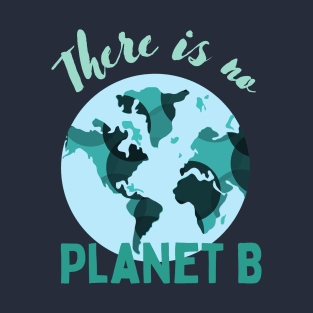 There is no planet B T-Shirt