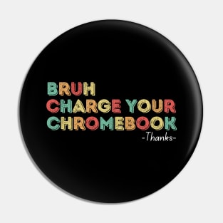 Bruh Charge Your Chromebook Thanks Pin